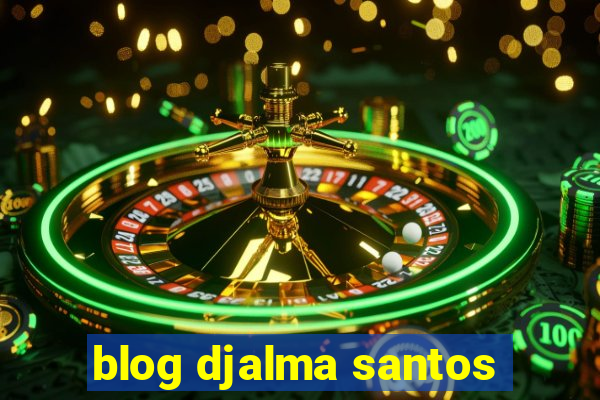 blog djalma santos